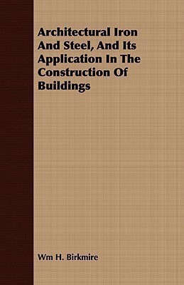Architectural Iron And Steel, And Its Application In The Construction Of Buildings(English, Paperback, Birkmire Wm H.)