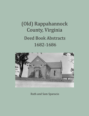 (Old) Rappahannock County, Virginia Deed Book Abstracts 1682-1686(English, Paperback, Sparacio Ruth)