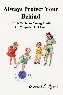 Always Protect Your Behind(English, Paperback, Ayers Barbara L)