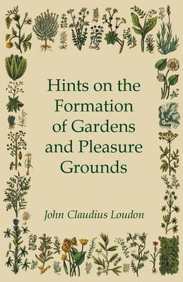 Hints On The Formation Of Gardens And Pleasure Grounds(English, Paperback, Loudon John Claudius)