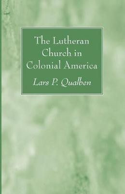 The Lutheran Church in Colonial America(English, Paperback, Qualben Lars P)