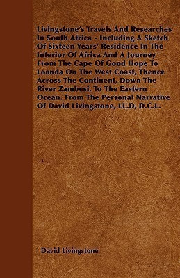Livingstone's Travels And Researches In South Africa - Including A Sketch Of Sixteen Years' Residence In The Interior Of Africa And A Journey From The Cape Of Good Hope To Loanda On The West Coast, Thence Across The Continent, Down The River Zambesi, To(English, Paperback, Livingstone David) Livingstone's Travels And Researches In South Africa - Including A Sketch Of Sixteen Years' Residence In The Interior Of Africa And A Journey From The Cape Of Good Hope To Loanda On The West Coast, Thence Across The Continent, Down The River Zambesi, To(English, Paperback, Livingstone David)