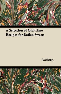 A Selection of Old-Time Recipes for Boiled Sweets(English, Paperback, Various)
