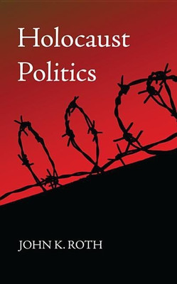 Holocaust Politics(English, Paperback, Roth John K)