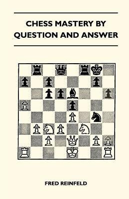 Chess Mastery By Question And Answer(English, Paperback, Reinfeld Fred)