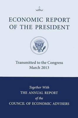 Economic Report of the President, Transmitted to the Congress March 2013 Together with the Annual Report of the Council of Economic Advisors(English, Paperback, unknown)