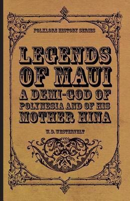 Legends Of Maui - A Demi-God Of Polynesia And Of His Mother Hina(English, Paperback, Westervelt W. D.)