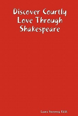 Discover Courtly Love Through Shakespeare(English, Paperback, Sweeney Ed.D., Laura)