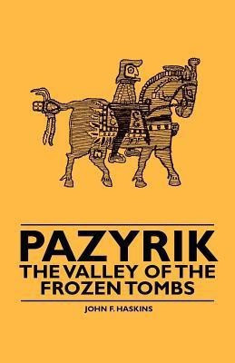 Pazyrik - The Valley of the Frozen Tombs(English, Paperback, Haskins John F.)