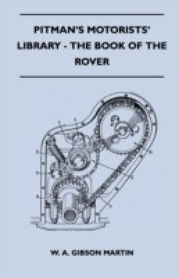 Pitman's Motorists' Library - The Book of the Rover - A Complete Guide to the 1933-1949 Four-Cylinder Models and the 1950-2 Six-Cylinder Model(English, Paperback, Martin W. A. Gibson)