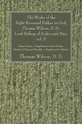 The Works of the Right Reverend Father in God, Thomas Wilson, D. D., Lord Bishop of Sodor and Man. vol. 5(English, Paperback, Wilson Thomas D D)
