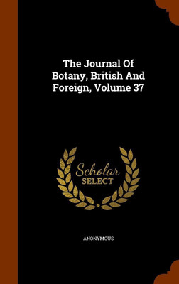 The Journal Of Botany, British And Foreign, Volume 37(English, Hardcover, Anonymous)