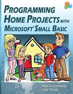 Programming Home Projects with Microsoft Small Basic(English, Paperback, Conrod Philip)