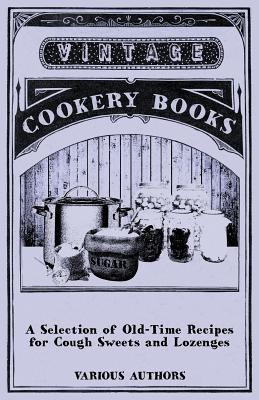 A Selection of Old-Time Recipes for Cough Sweets and Lozenges(English, Paperback, Various)