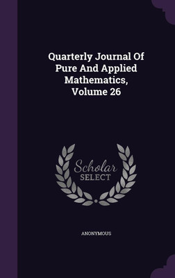 Quarterly Journal Of Pure And Applied Mathematics, Volume 26(English, Hardcover, Anonymous)