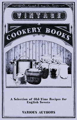 A Selection of Old-Time Recipes for English Sweets(English, Paperback, Various)