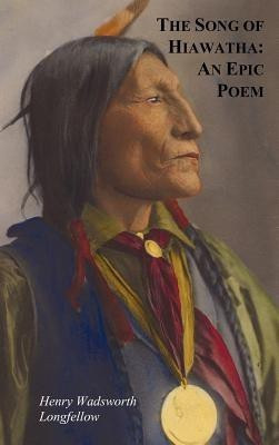 The Song of Hiawatha - An Epic Poem; Also with(English, Hardcover, Longfellow Henry Wadsworth)