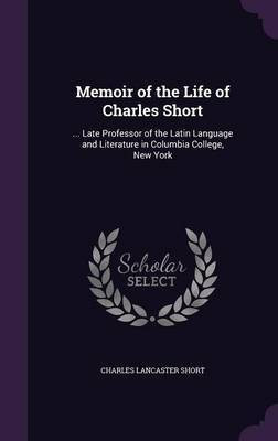 Memoir of the Life of Charles Short(English, Hardcover, Short Charles Lancaster)