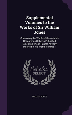 Supplemental Volumes to the Works of Sir William Jones(English, Hardcover, Jones William Sir Sir)