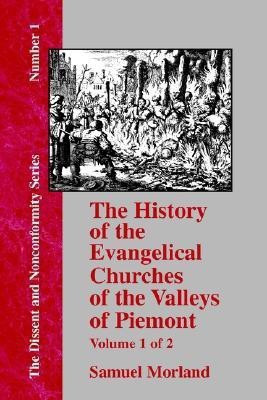 The History of the Evangelical Churches of the Valleys of Piemont - Vol. 1(English, Paperback, Morland Samuel)
