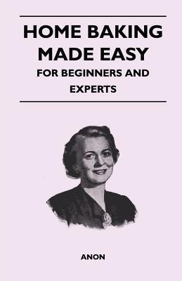 Home Baking Made Easy - For Beginners and Experts(English, Paperback, Anon)