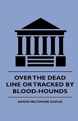 Over the Dead Line Or Tracked By Blood-Hounds(English, Hardcover, Dufur Simon Miltimore)