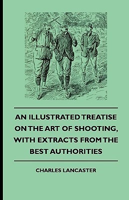An Illustrated Treatise On The Art of Shooting, With Extracts From The Best Authorities(English, Paperback, Lancaster Charles)