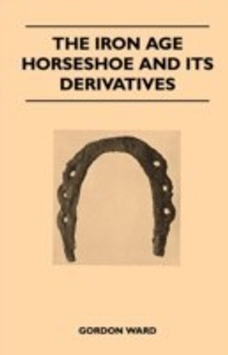 The Iron Age Horseshoe and Its Derivatives(English, Paperback, Ward Gordon)