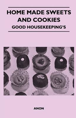 Home Made Sweets and Cookies - Good Housekeeping's(English, Paperback, Anon)