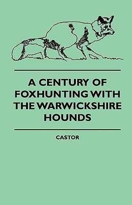 A Century Of Foxhunting With The Warwickshire Hounds(English, Paperback, Castor)