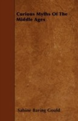 Curious Myths Of The Middle Ages(English, Paperback, Gould Sabine Baring)
