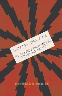 Hypnotism Comes Of Age - Its Progress From Mesmer Of Psyhoanalysis(English, Paperback, Wolfe Bernard)