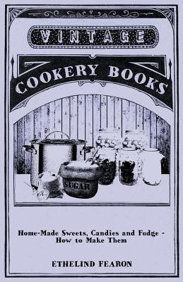 Home-Made Sweets, Candies and Fudge - How to Make Them(English, Paperback, Fearon Ethelind)
