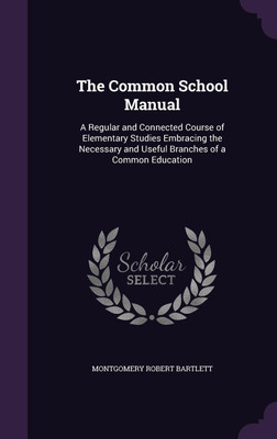 The Common School Manual(English, Hardcover, Bartlett Montgomery Robert)