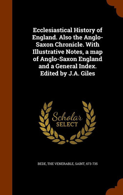 Ecclesiastical History of England. Also the Anglo-Saxon Chronicle. With Illustrative Notes, a map of Anglo-Saxon England and a General Index. Edited by J.A. Giles(English, Hardcover, unknown) Ecclesiastical History of England. Also the Anglo-Saxon Chronicle. With Illustrative Notes, a map of Anglo-Saxon England and a General Index. Edited by J.A. Giles(English, Hardcover, unknown)