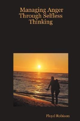 Managing Anger Through Selfless Thinking(English, Paperback, Robison Floyd)