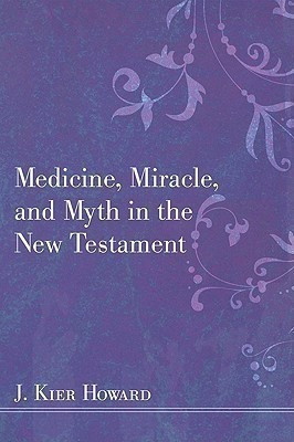 Medicine, Miracle, and Myth in the New Testament(English, Paperback, Howard J Keir)