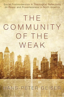 The Community of the Weak(English, Hardcover, Geiser Hans-Peter)