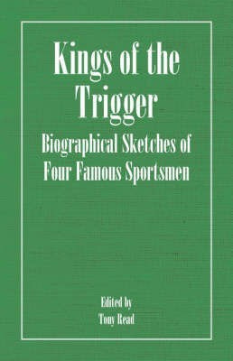 Kings Of The Trigger - Biographical Sketches Of Four Famous Sportsmen(English, Paperback, Thormanby)