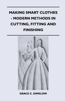 Making Smart Clothes - Modern Methods in Cutting, Fitting and Finishing(English, Paperback, Dimelow Grace C.)