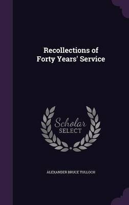 Recollections of Forty Years' Service(English, Hardcover, Tulloch Alexander Bruce Sir)