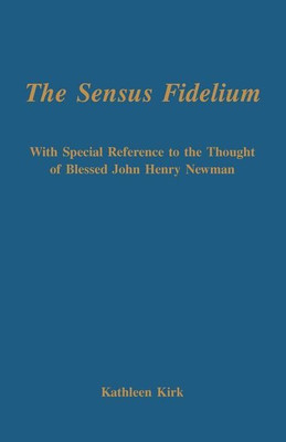The Sensus Fidelium with Special Reference to the Thought of John Henry Newman(English, Paperback, Kirk Kathleen)