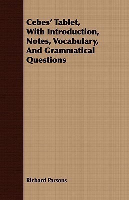 Cebes' Tablet, With Introduction, Notes, Vocabulary, And Grammatical Questions(English, Paperback, Parsons Richard)