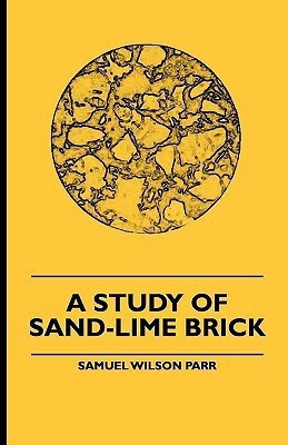 A Study of Sand-Lime Brick(English, Paperback, Parr Samuel Wilson)