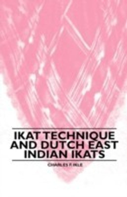 Ikat Technique And Dutch East Indian Ikats(English, Paperback, Ikle Charles F.)