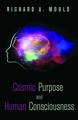 Cosmic Purpose and Human Consciousness(English, Paperback, Mould Richard A Dr)