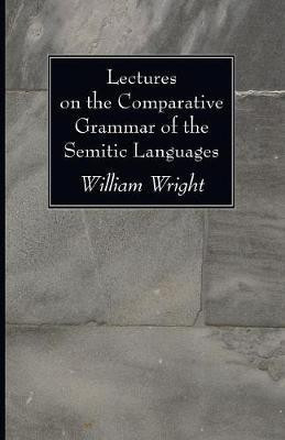 Lectures on the Comparative Grammar of the Semitic Languages(English, Paperback, Wright William)