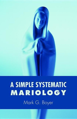 A Simple Systematic Mariology(English, Hardcover, Boyer Mark G)