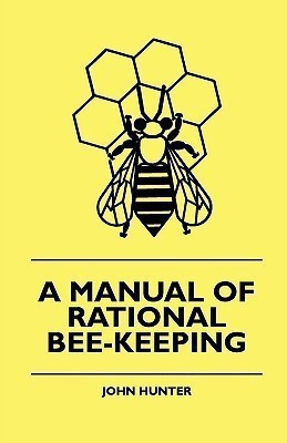 A Manual Of Rational Bee-Keeping(English, Paperback, Hunter John)