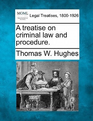 A Treatise on Criminal Law and Procedure.(English, Paperback, Hughes Thomas Welburn)
